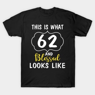 This Is What 62 Years And Blessed Looks Like Happy Birthday You Me Papa Nana Dad Mom T-Shirt